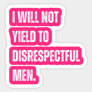 I-Will-Not-Yield-To-Disrespectful-Men Sticker